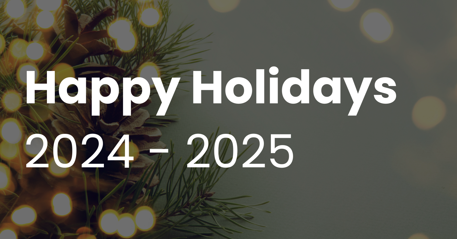 Happy Holidays 2024 – 2025