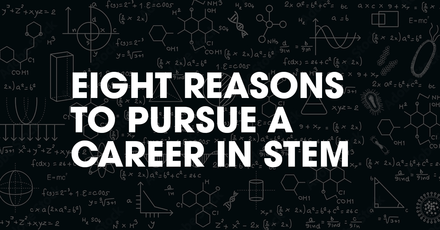 Eight reasons to pursue a career in STEM